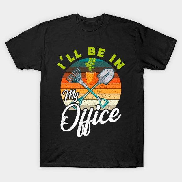 I'll Be In My Office Garden Gift T-Shirt by Delightful Designs